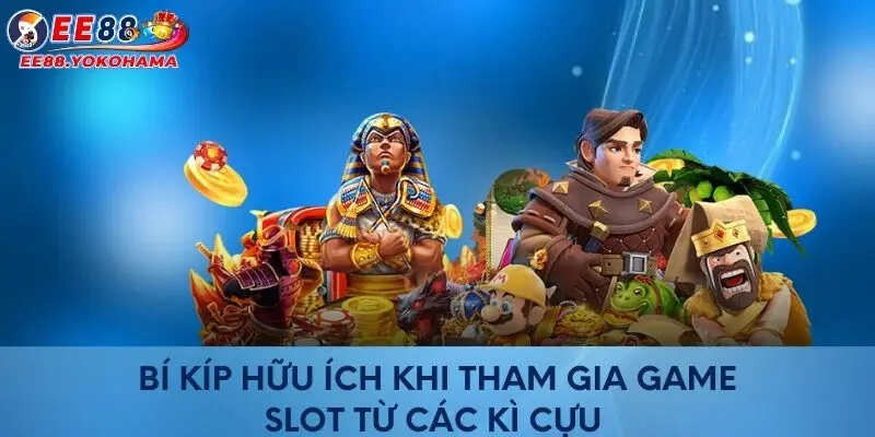 Bí kíp hữu ích khi tham gia game slot từ các kì cựu