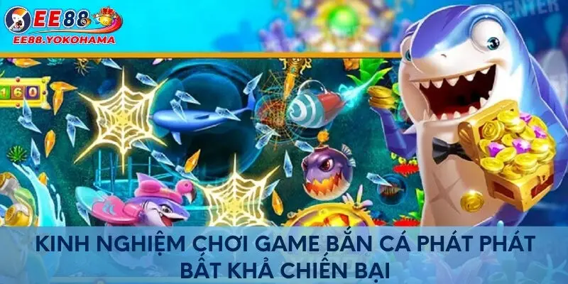 Kinh nghiệm chơi game bắn cá phát phát bất khả chiến bại